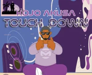 Kojo Akusa Touch Down Mp3 Download