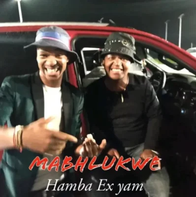 Mabhlukwe Hamba ex yam Mp3 Download