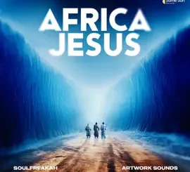 SoulFreakah Africa Jesus Mp3 Download