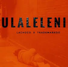 LaChoco Ulaleleni Mp3 Download
