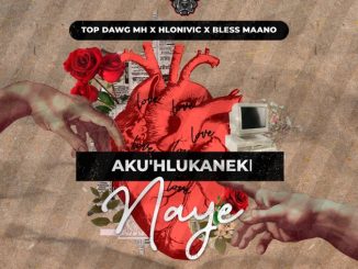Top Dawg MH Aku'Hlukaneki Naye Mp3 Download