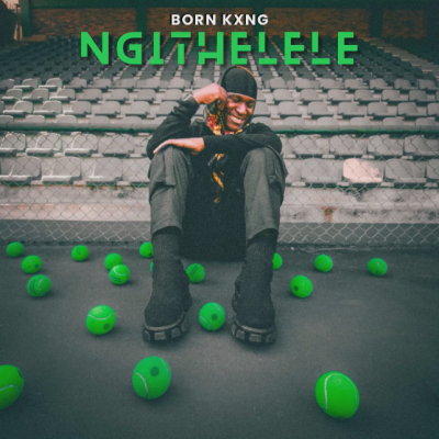 Born Kxng Ngithelele Mp3 Download