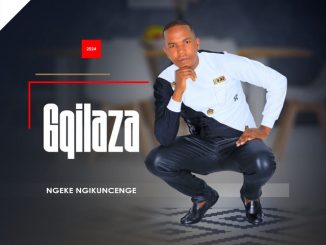 Gqilaza Ngeke Ngikuncenge Mp3 Download