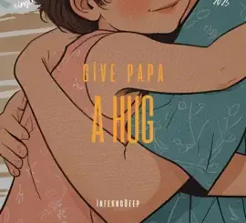 InfernoDeep Give Papa A Hug Mp3 Download
