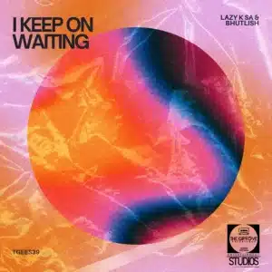 Lazy K SA I Keep on Waiting Mp3 Download