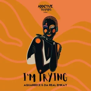 Da Real Emkay I’m Trying (Addictive Mix) Mp3 Download