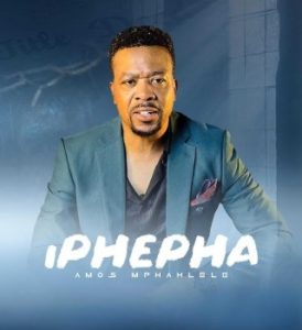 Amos Mphahlele IPHEPHA Mp3 Download