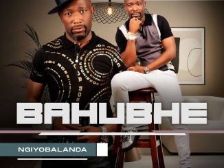 Bahubhe Ngiyobalanda Mp3 Download