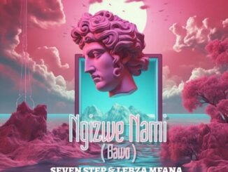 Seven Step Ngizwe Nami Bawo Mp3 Download