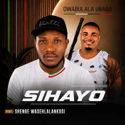 SIHAYO Owabulala uBaba Mp3 Download