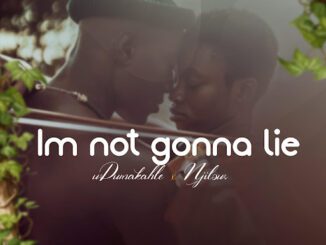 UDumakahle Im Not Gonna Lie Mp3 Download