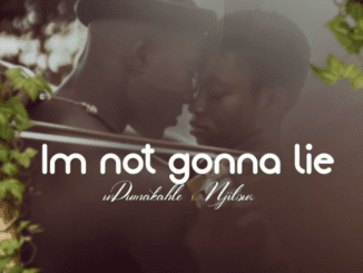 UDumakahle I'm not gonna lie Mp3 Download