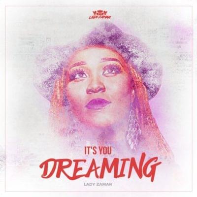 Lady Zamar It's You Dreaming Mp3 Download