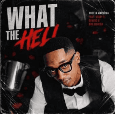 Scotts Maphuma What The Hell Mp3 Download