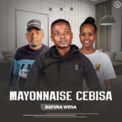 Mayonnaise Cebisa Bafuna Wena EP Download